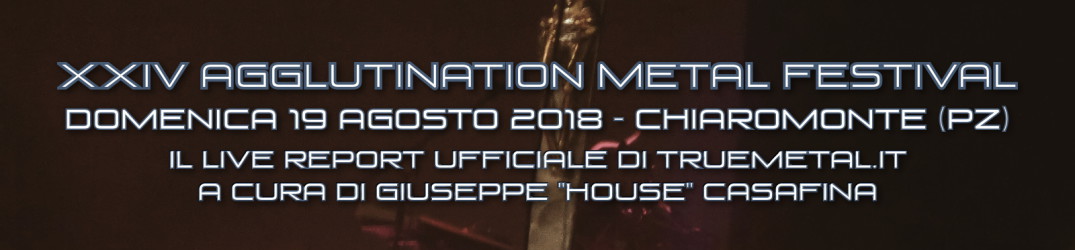 Live Report: XXIV Agglutination Metal Festival - 19 agosto 2018, Chiaromonte (Potenza)