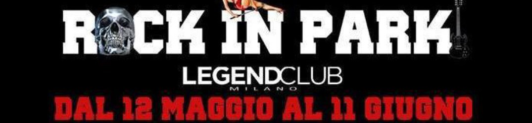 Rock in Park: pronta la programmazione di maggio e giugno al Legend Club