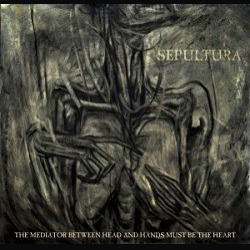 Copertina di The Mediator Between Head And Hands Must be The Heart dei Sepultura