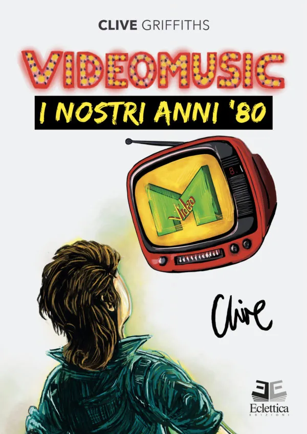 Recensione libro: Videomusic, i nostri anni '80 di Clive "Kleever" Griffiths