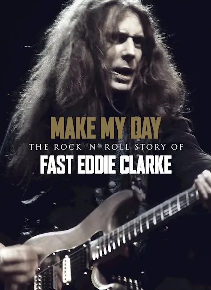 Make My Day: The Rock‘n’Roll Story Of Fast Eddie Clarke