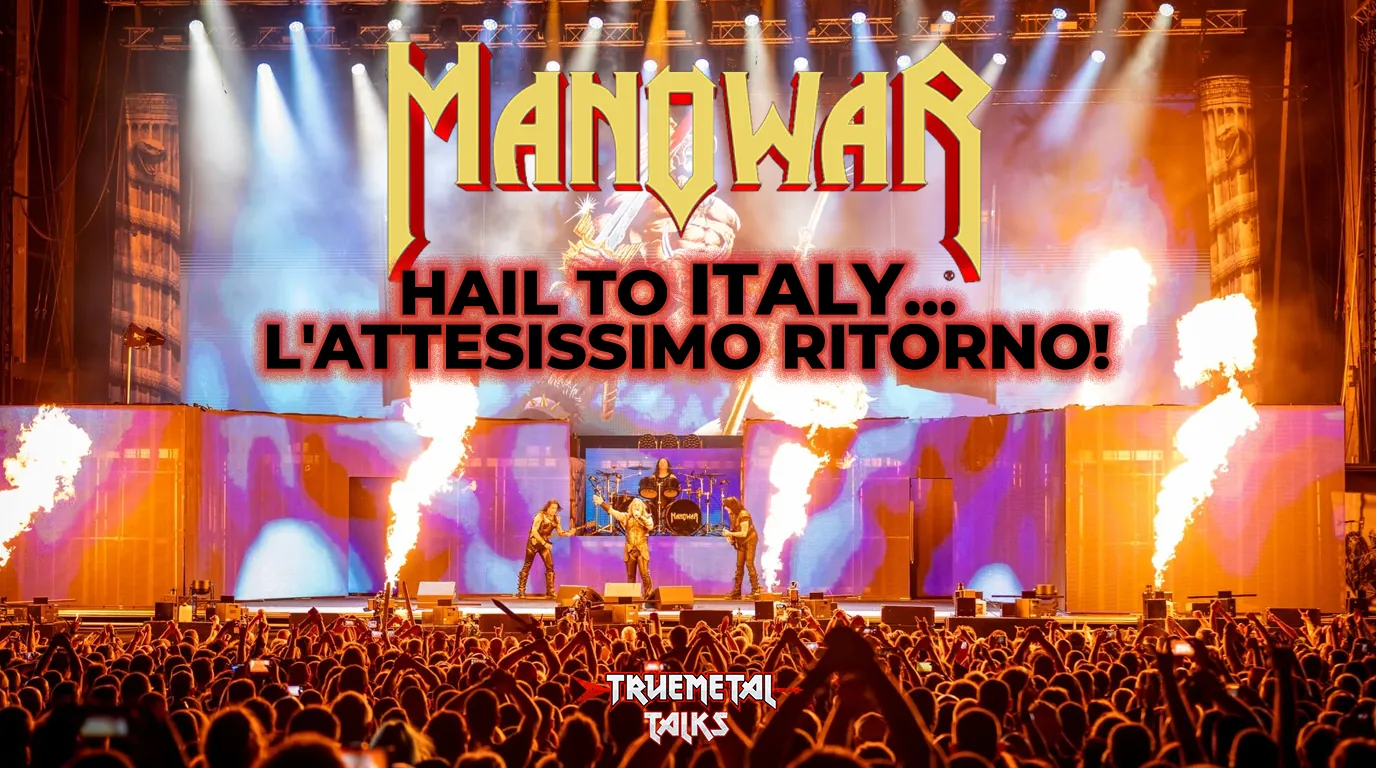 TrueMetal Talks: disponibile la nuova puntata del nostro podcast, “Manowar: Hail to Italy... l'attesissimo ritorno!"